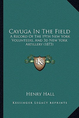 Libro Cayuga In The Field: A Record Of The 19th New York ...