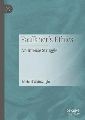 Libro Faulkner's Ethics : An Intense Struggle - Michael W...