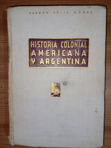Historia Colonial Americana Y Argentina Hernán Félix Gómez