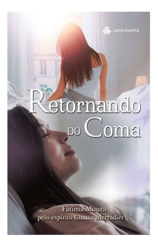 Retornando Do Coma - Fátima Moura -espírito Glauco Merradier