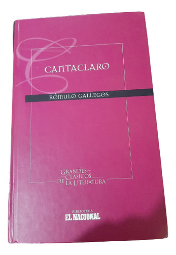 Libro Cantaclaro - Rómulo Gallegos - Biblioteca El Nacional 