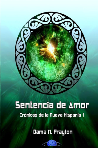 Cronicas De La Nueva Hispania 1º Sentencia De Amor (spanish 