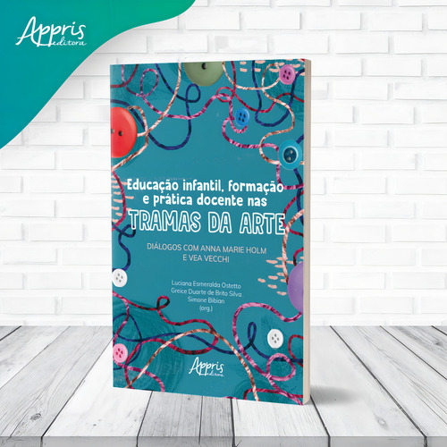 Educação Infantil, Formação e Prática Docente nas Tramas da Arte: Diálogos com Anna Marie Holm e Vea Vecchi, de Ostetto, Luciana Esmeralda. Editorial Appris Editora e Livraria Eireli - ME, capa mole em português, 2021