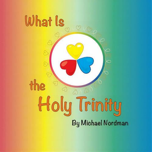 What Is The Holy Trinity, De Michael, Nordman., Vol. 1. Editorial Lightning Source Inc, Tapa Blanda En Inglés
