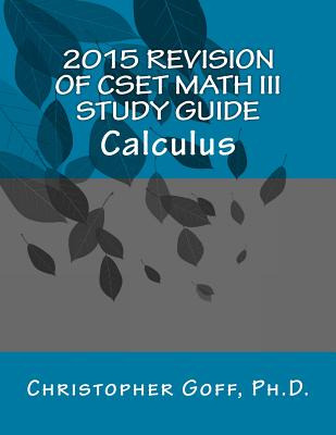 Libro 2015 Revision Of Cset Math Iii: Calculus - Goff Ph....