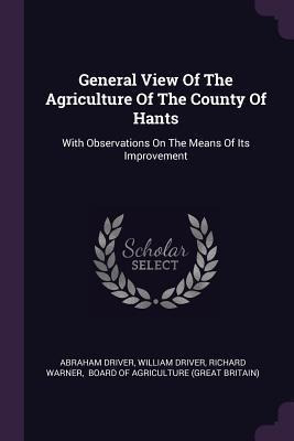 General View Of The Agriculture Of The County Of Hants : ...