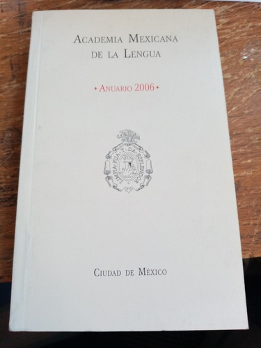 Academia Mexicana De La Lengua Anuario 2006 