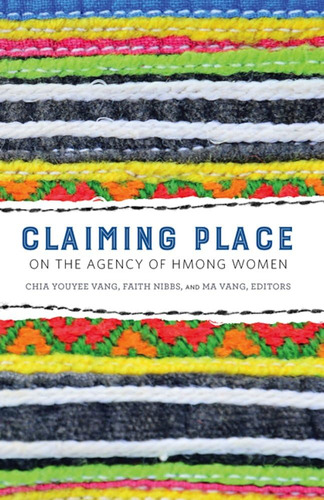 Libro:  Claiming Place: On The Agency Of Hmong Women