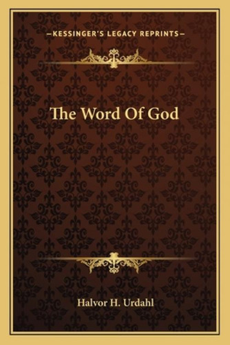 The Word Of God, De Urdahl, Halvor H.. Kessinger's Legacy Reprints, Vol. 1. Editorial Kessinger Pub Llc, Tapa Blanda En Inglés