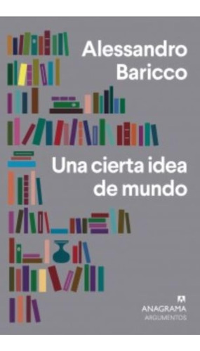 Una Cierta Idea De Mundo - Alessandro Baricco