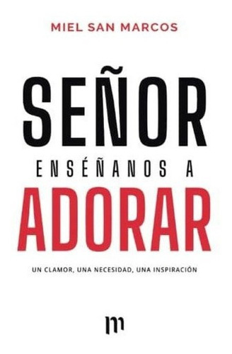 Señor Enseñanos A Adorar Un Clamor, Una Necesidad