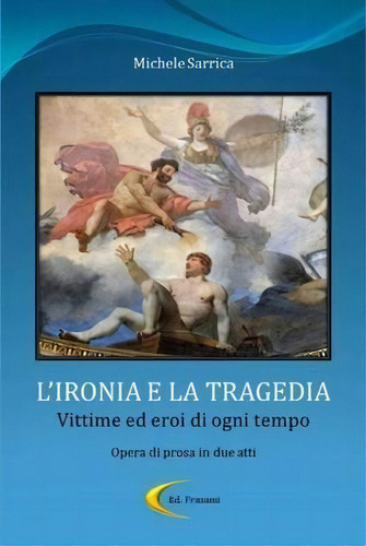 L'ironia E La Tragedia - Vittime Ed Eroi Di Ogni Tempo, De Michele Sarrica. Editorial Lulu Press Inc, Tapa Dura En Italiano