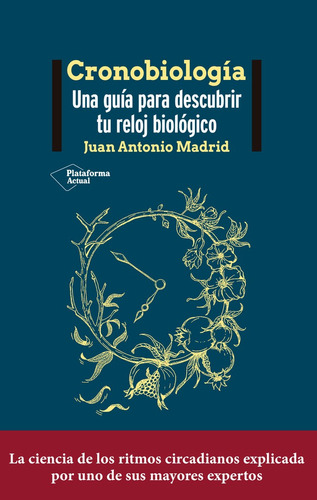 Cronobiología. Una Guía Para Descubrir Tu Reloj Biológico. Juan Antonio Madrid. Editorial Plataforma En Español. Tapa Blanda