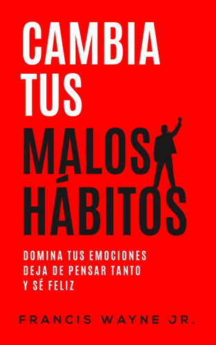 Libro: Cambia Tus Malos Hábitos: Domina Tus Emociones, Deja 