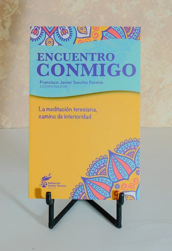 Encuentro Conmigo. La Meditación Teresiana Camino De Interio
