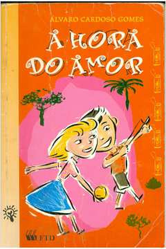 Livro Infanto Juvenis A Hora Do Amor De Álvaro Cardoso Gomes Pela Ftd (2001)