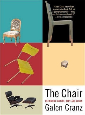 The Chair : Rethinking Culture, Body, And Design - Galen ...