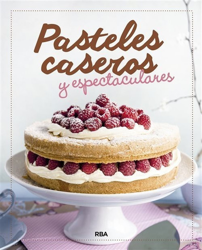Pasteles Caseros Y Espectaculares  (libro)  