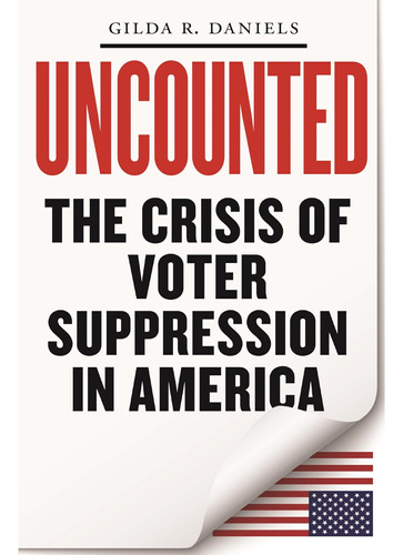 Libro: Uncounted: The Crisis Of Voter Suppression In America
