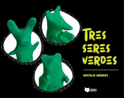 Tres Seres Verdes / Natalia Méndez / Ed. Dábale Arroz 