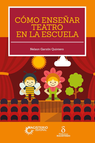 Cómo enseñar teatro en la escuela, de Nelson Garzón Quintero. Editorial Magisterio, tapa blanda en español, 2018