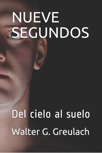 Libro: Nueve Segundos: Del Cielo Al Suelo (edición Española)