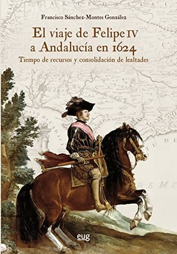 Libro El Viaje De Felipe Iv A Andalucia En 1624  De Autor