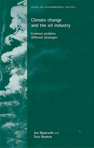 Climate Change And The Oil Industry : Common Problem, Varying Strategies, De Caroline Wilding. Editorial Manchester University Press, Tapa Blanda En Inglés