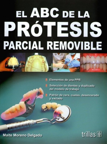 El Abc De La Prótesis Parcial Removible, De Moreno Delgado, Maite., Vol. 1. Editorial Trillas, Tapa Blanda, Edición 1a En Español, 2011