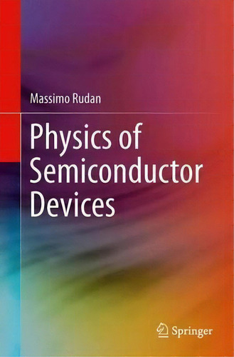 Physics Of Semiconductor Devices, De Massimo Rudan., Vol. 1. Editorial Springer Verlag New York Inc, Tapa Blanda En Inglés