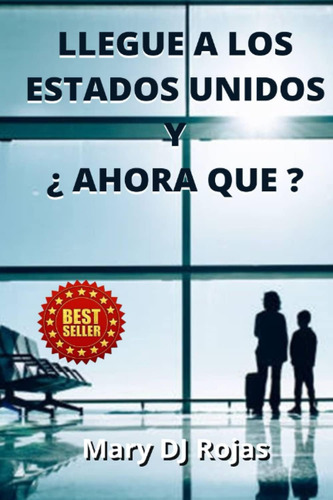 Libro: Llegue A Los Estados Unidos Y Ahora Que? (spanish Edi