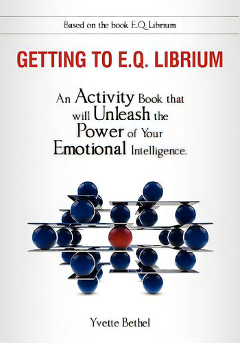 Getting To E.q. Librium Workbook: An Activity Book That Will Unleash The Power Of Your Emotional Intelligence, De Bethel, Yvette., Vol. 1. Editorial Lightning Source Inc, Tapa Blanda En Inglés