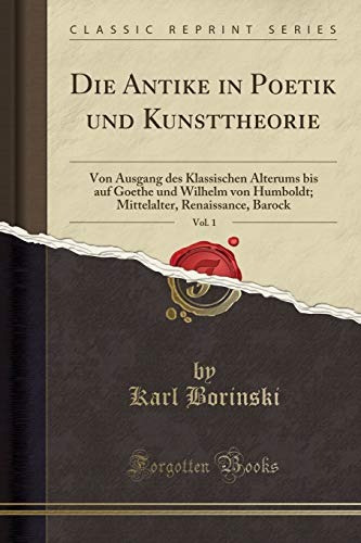 Die Antike In Poetik Und Kunsttheorie, Vol 1 Von Ausgang Des