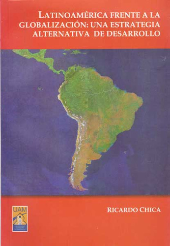 Latino América Frente A La Globalización: Una Aestrategia, De Ricardo Chica. Serie 9584404756, Vol. 1. Editorial U. Autónoma De Manizales, Tapa Blanda, Edición 2007 En Español, 2007