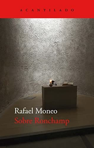 Libro: Sobre Ronchamp. Moneo, Rafael. Acantilado Editorial