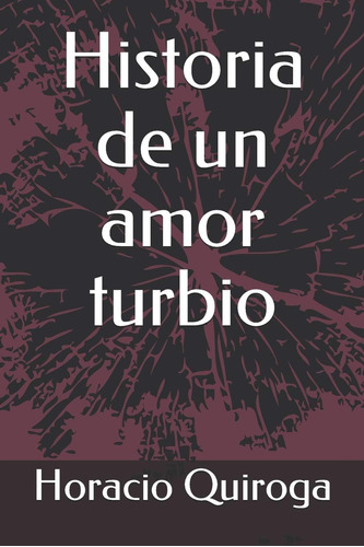 Libro:  Historia De Un Amor Turbio (spanish Edition)