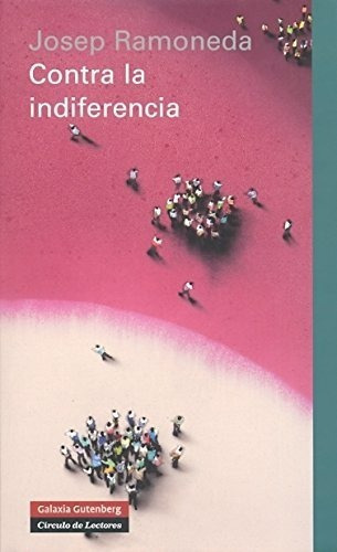 Contra La Indiferencia., De Josep Ramoneda. Editorial Galaxia Gutenberg, Tapa Dura En Español, 2010