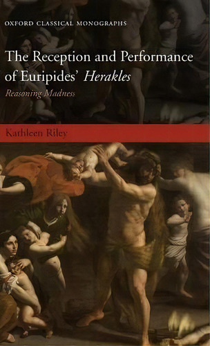 The Reception And Performance Of Euripides' Herakles, De Kathleen Riley. Editorial Oxford University Press, Tapa Dura En Inglés