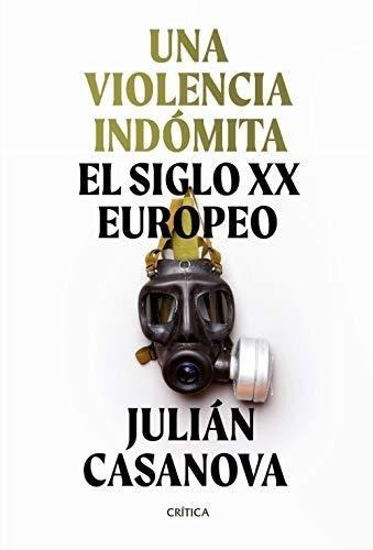 Una Violencia Indómita: El Siglo Xx Europeo (memoria Crítica