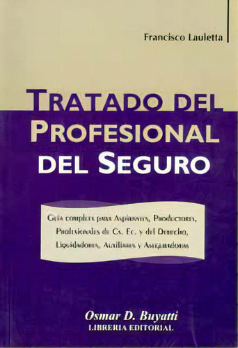 Tratado del profesional del seguro: Tratado del profesional del seguro, de Francisco Lauletta. Serie 9871140657, vol. 1. Editorial Intermilenio, tapa blanda, edición 2007 en español, 2007