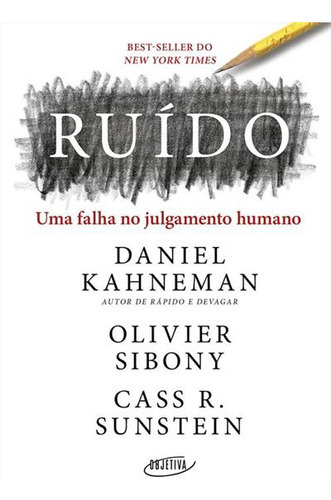 Ruido: Uma Falha No Julgamento Humano - 1ªed.(2021), De Cass R. Sunstein. Editora Objetiva, Capa Mole, Edição 1 Em Português, 2021