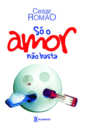 Só o amor não basta, de Romão, Cesar. Editora Planeta do Brasil Ltda., capa mole em português, 2009