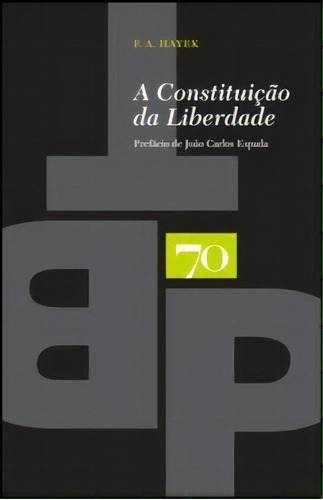 A Constituição Da Liberdade, De Hayek A.. Editora Edições 70, Capa Mole Em Português, 2018
