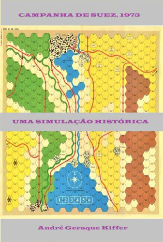 Campanha De Suez, 1973: Uma Simulação Histórica, De André Geraque Kiffer. Série Não Aplicável, Vol. 1. Editora Clube De Autores, Capa Mole, Edição 1 Em Português, 2022