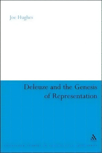 Deleuze And The Genesis Of Representation, De Joe Hughes. Editorial Continuum Publishing Corporation, Tapa Blanda En Inglés