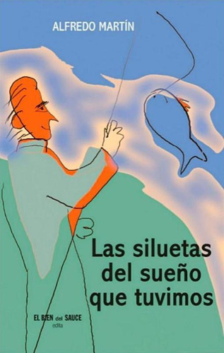 Las Siluetas Del Sueño Que Tuvimos, De Martín Alfredo. Serie N/a, Vol. Volumen Unico. Editorial El Bien Del Sauce, Tapa Blanda, Edición 1 En Español, 2021