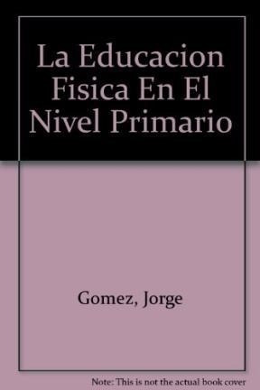 Libro La Educacion Fisica En El Nivel Primario   2 Ed De Jor