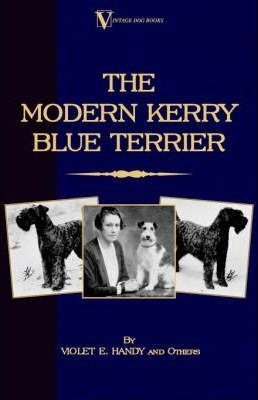 The Modern Kerry Blue Terrier (a Vintage Dog Books Breed ...