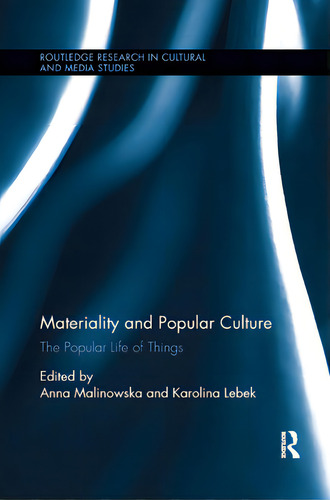 Materiality And Popular Culture: The Popular Life Of Things, De Malinowska, Anna. Routledge Research In Cultural And Media Studies, Vol. 1. Editorial Routledge, Tapa Blanda En Inglés