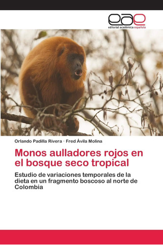 Libro: Monos Aulladores Rojos En El Bosque Seco Tropical: Es